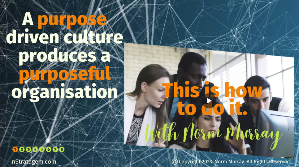 Read more about the article A Purpose Driven Culture Produces A Purposeful Organisation.